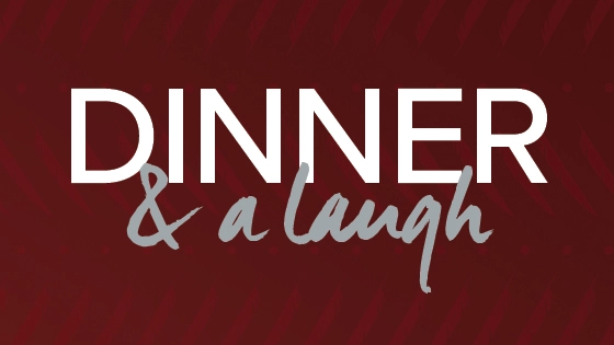 Dinner &  A Laugh